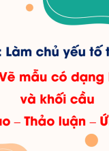 Bài 9. Vẽ mẫu có dạng khối trụ và khối cầu (Sáng tạo - Thảo luận - Ứng dụng)